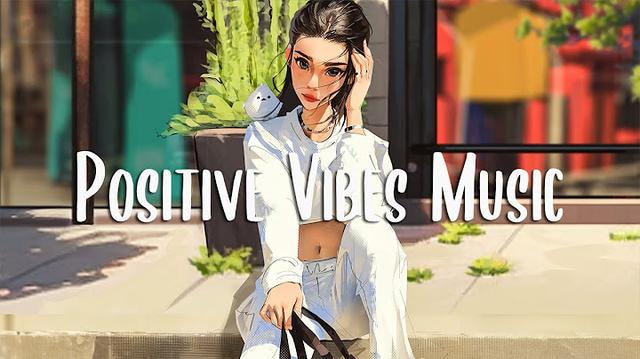 Positive Vibes Music 🍂 Morning music to make you feed so good ~ A playlist for good mood